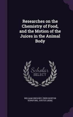 Researches on the Chemistry of Food, and the Mo... 134115033X Book Cover