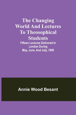 The Changing World And Lectures To Theosophical... 9354849652 Book Cover