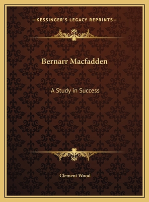 Bernarr Macfadden: A Study in Success 116976536X Book Cover