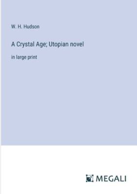 A Crystal Age; Utopian novel: in large print 3387065884 Book Cover