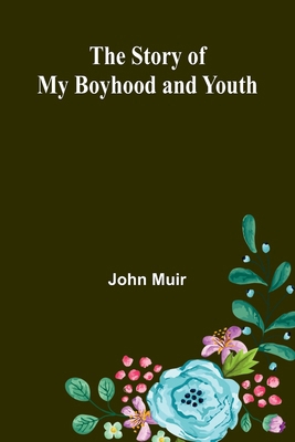 The Story of My Boyhood and Youth 9362928469 Book Cover