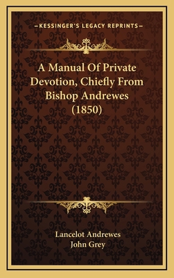 A Manual Of Private Devotion, Chiefly From Bish... 1168788439 Book Cover