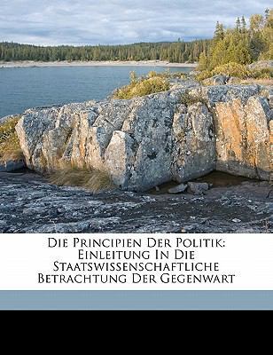 Die Principien Der Politik: Einleitung in Die S... [German] 1173129049 Book Cover