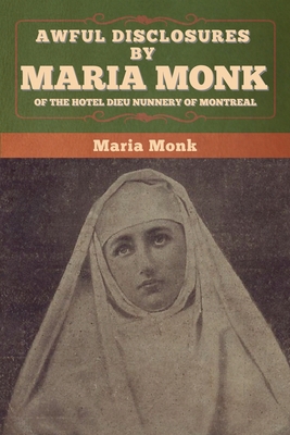 Awful Disclosures by Maria Monk of the Hotel Di... 1647996317 Book Cover