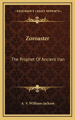 Zoroaster: The Prophet Of Ancient Iran 1163446610 Book Cover