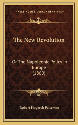 The New Revolution: Or the Napoleonic Policy in... 1165180014 Book Cover