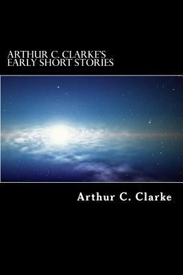 Arthur C. Clarke's Early Short Stories 1502530546 Book Cover