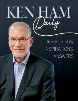 Ken Ham Daily: 365 Musings, Inspirations, Answers 1683443977 Book Cover