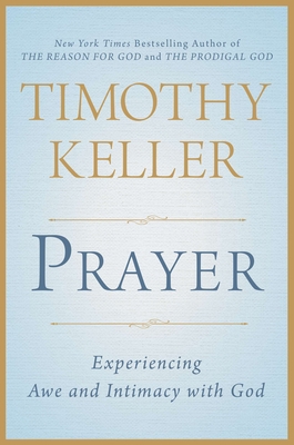 Prayer: Experiencing Awe and Intimacy with God 0525954147 Book Cover