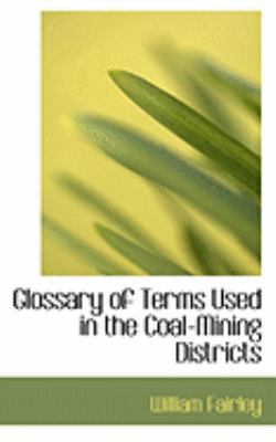 Glossary of Terms Used in the Coal-Mining Distr... 0554892596 Book Cover