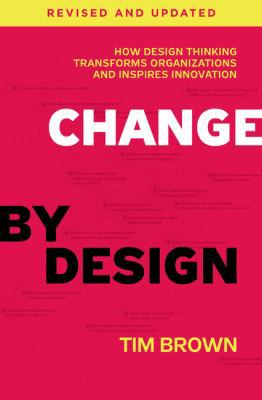 Change by Design: How Design Thinking Transform... 0062856626 Book Cover