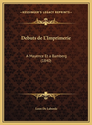 Debuts de L'Imprimerie: A Mayence Et a Bamberg ... [French] 1169669654 Book Cover