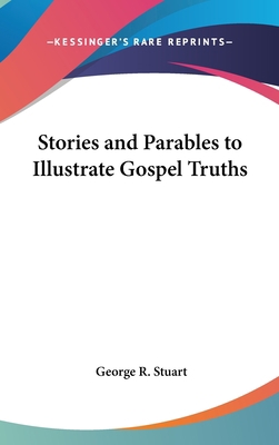 Stories and Parables to Illustrate Gospel Truths 0548023751 Book Cover