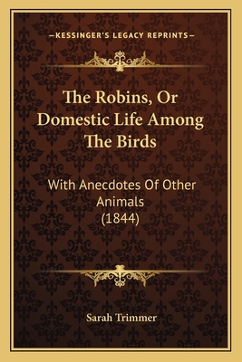 The Robins, Or Domestic Life Among The Birds: W... 1165909723 Book Cover