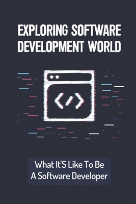 Exploring Software Development World: What It'S... B09CH5YK93 Book Cover