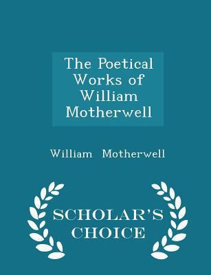 The Poetical Works of William Motherwell - Scho... 1297116607 Book Cover