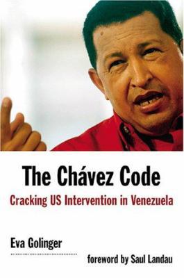 The Chavez Code: Cracking US Intervention in Ve... 1566566479 Book Cover