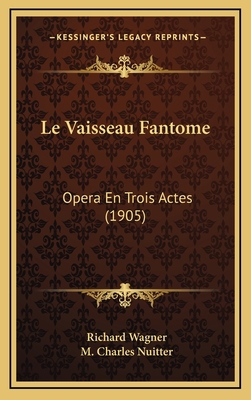 Le Vaisseau Fantome: Opera En Trois Actes (1905) [French] 1168717396 Book Cover