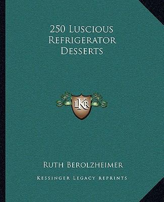 250 Luscious Refrigerator Desserts 1163192414 Book Cover