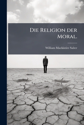 Die Religion der Moral. [German] 1149114738 Book Cover
