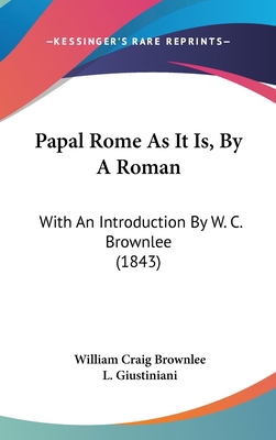 Papal Rome As It Is, By A Roman: With An Introd... 1437230180 Book Cover