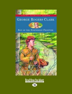 George Rogers Clark: Boy of the Northwest Frontier [Large Print] 1458775313 Book Cover