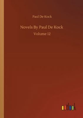 Novels By Paul De Kock: Volume 12 3752333537 Book Cover