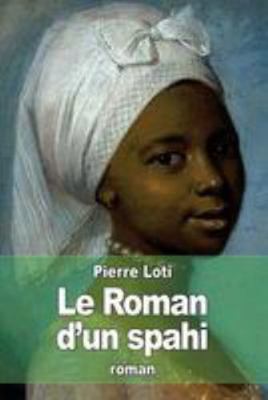 Le Roman d'un spahi [French] 151218716X Book Cover