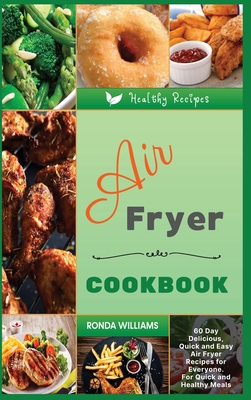 Air Fryer Cookbook: 60 Day Delicious, Quick and... 1801881731 Book Cover