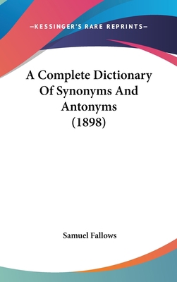 A Complete Dictionary Of Synonyms And Antonyms ... 1436596769 Book Cover