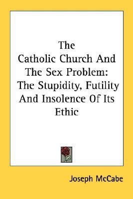 The Catholic Church And The Sex Problem: The St... 1432627252 Book Cover