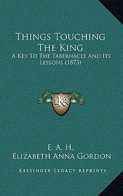 Things Touching The King: A Key To The Tabernac... 1169072089 Book Cover