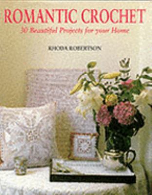 Romantic Crochet; 30 Beautiful Projects for You... 0953410307 Book Cover