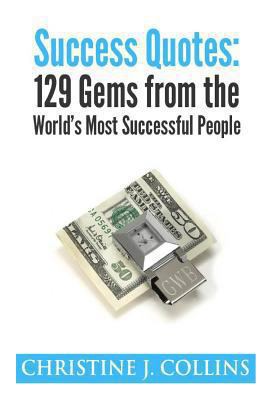 Success Quotes: 129 Gems from the World's Most ... 1470059681 Book Cover