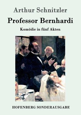 Professor Bernhardi: Komödie in fünf Akten [German] 3843015899 Book Cover