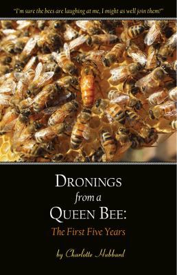 Dronings from a Queen Bee: The First Five Years 099158340X Book Cover
