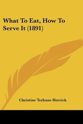 What To Eat, How To Serve It (1891) 1437364152 Book Cover