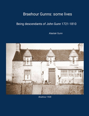 Braehour Gunns: some lives: Being descendants o... 1326758896 Book Cover