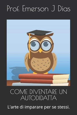 Come Diventare Un Autodidatta: L'arte di impara... [Italian] B08C968YHP Book Cover