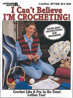 I Can't Believe I'm Crocheting!: Crochet Like a... 1574866311 Book Cover