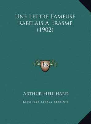 Une Lettre Fameuse Rabelais A Erasme (1902) [French] 1169396143 Book Cover