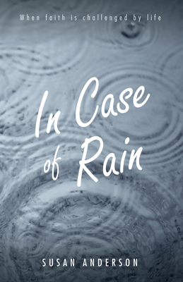 In Case of Rain: When Faith Is Challenged by Life 1532692307 Book Cover