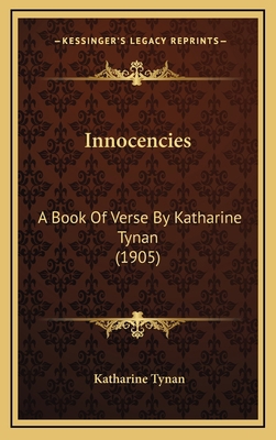 Innocencies: A Book Of Verse By Katharine Tynan... 116891731X Book Cover