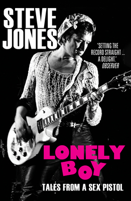 Lonely Boy: Tales from a Sex Pistol (Soon to be... 0099510537 Book Cover
