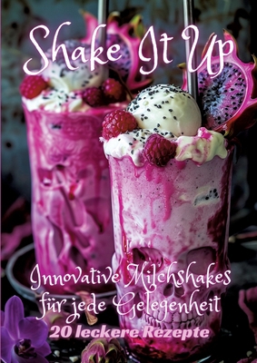 Shake It Up: Innovative Milchshakes für jede Ge... [German] 3384248163 Book Cover