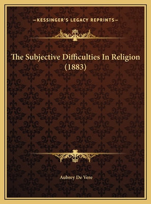 The Subjective Difficulties In Religion (1883) 1169460135 Book Cover