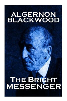 Algernon Blackwood - The Bright Messenger 1783947136 Book Cover