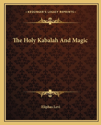 The Holy Kabalah And Magic 1162821345 Book Cover