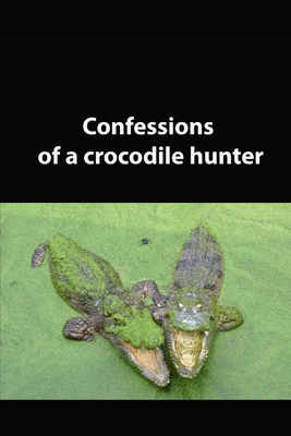 confessions a crocodile hunter 1709046384 Book Cover