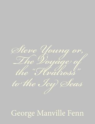 Steve Young or, The Voyage of the "Hvalross" to... 1484043855 Book Cover